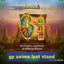 gp anime last stand